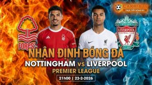 Nhận định bóng đá Nottingham vs Liverpool 21h00 ngày 22/2